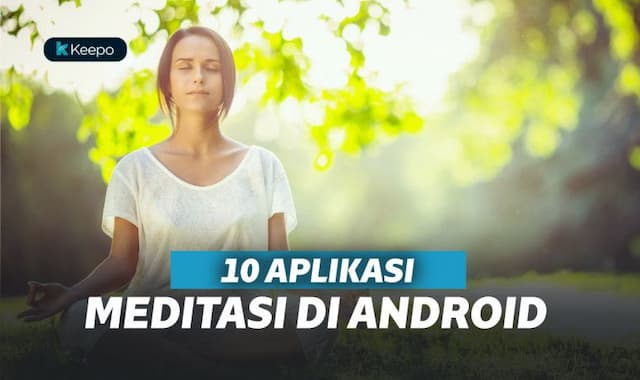 10 Aplikasi Meditasi Terbaik di Android, Bikin Kamu Relaks!