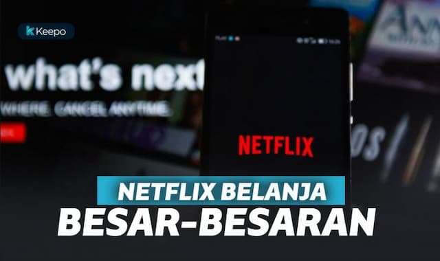 Netflix Belanja Konten Besar-besaran di Tahun 2019. Apa Penyebabnya?