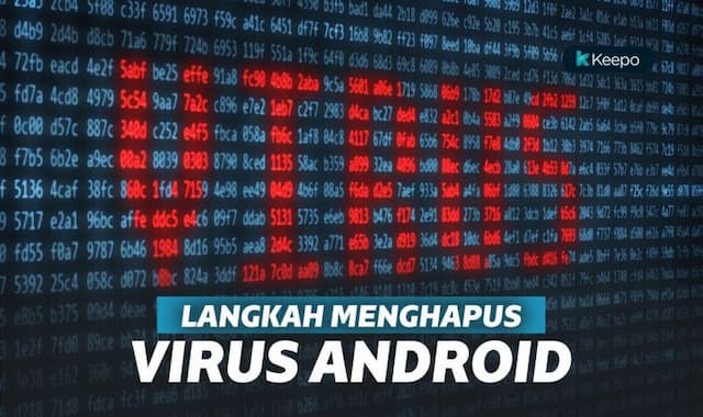 5 Langkah Mudah Menghapus Virus di Android Tanpa Antivirus 