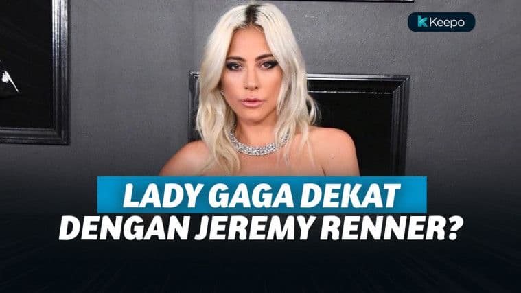 Pertunangannya Kandas, Lady Gaga Dikabarkan Dekat dengan Jeremy Renner