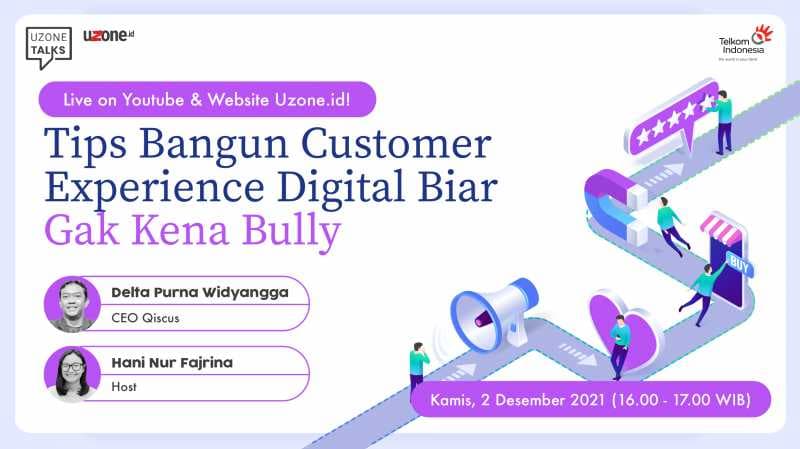 Uzone Talks: Tips Bangun Customer Experience Digital biar Gak Kena Bully!